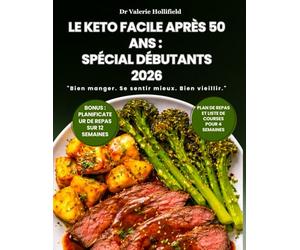 LE KETO FACILE APRÈS 50 ANS : SPÉCIAL DÉBUTANTS 2026: Perdre du Poids Sans Faim et Équilibrer ses Hormones. 100 Recettes Cétogènes Rapides et Économiques pour Rester en Bonne Santé.