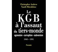 Le KGB à l'assaut du Tiers monde: Les archives Mitrokhine ** (1945-1990)