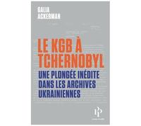 Le Kgb À Tchernobyl - Une Plongée Inédite Dans Les Archives Ukrainiennes