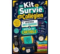 Le Kit de Survie du Collégien: Agenda Anti-Panique & Gestion du Cartable: Zéro oubli, zéro panique : la méthode qui transforme le CM2 paniqué en collégien autonome.