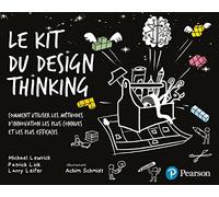 Le Kit du Design Thinking: Comment utiliser les méthodes d'innovations les plus connues et les plus efficaces