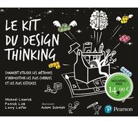 Le Kit du Design Thinking Comment utiliser les méthodes d'innovations les plus connues et les plus efficaces - Michael Lewrick - Pearson France - broché - Guide