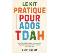 Le Kit Pratique pour Ados TDAH: 50 outils prêts à l'emploi pour la concentration, l'hyperactivité et l'organisation des ados et enfants TDAH