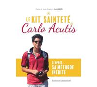 Le kit sainteté de Carlo Acutis: D'après sa méthode inédite
