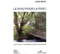 Le Kivu pour la paix! Les actes de la conférence de Goma (janvier 2008) - Jean Mpisi - L'harmattan - broché - Essai