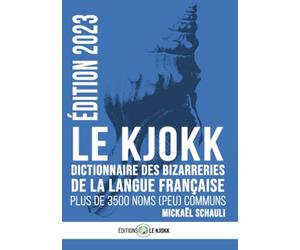 Le Kjokk, dictionnaire des bizarreries de la langue française - Édition 2023