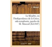 Le Klephte, ou l'Indépendance de la Grèce, ode-symphonie, paroles de M. Moreuil - L Moreuil - Hachette Bnf - broché - Livre