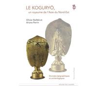 Le Koguryo, Un Royaume De L'asie Du Nord-Est - Données Épigraphiques Et Archéologiques