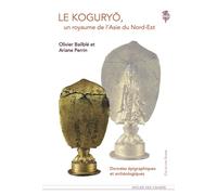 Le Koguryo, un royaume de l'Asie du Nord-Est Données épigraphiques et archéologiques - Ariane Perrin - L'atelier Des Cahiers - broché - Essai
