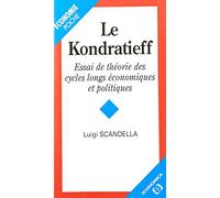 Le Kondratieff : Essai de théorie des cycles longs économiques et politiques