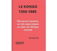 Le Kongo 13501880 Plus quun royaume un trs vaste empire au cur de lAfrique centrale - Amadou BA - Amazon Digital Services LLC KDP - Livre en Anglais Amadou BAAmadou BA (Auteur)