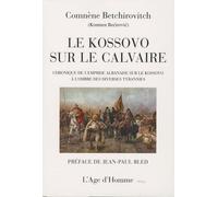 Le Kossovo sur le calvaire: Chronique de l'emprise albanaise sur le Kossovo à l'ombre des diverses tyrannies