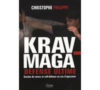 Le Krav-Maga: Tome 3, Défense ultime Gestion du stress et self-défense en cas d'agression