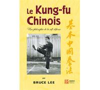 Le kung fu chinois Une philosophie de la self-défense - Bruce Lee - Budo Eds - relié - Guide