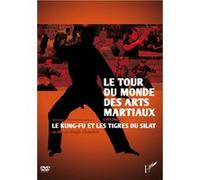 Tour du Monde des Arts Martiaux Volume 1 : Le Kung-Fu et Les Tigres du Silat