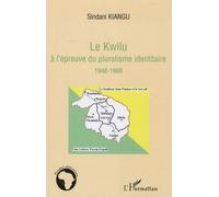 Le Kwilu à l'épreuve du pluralisme identitaire 1948-1968 - Sindani Ernest Kiangu - L'harmattan - broché - Essai