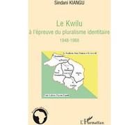 Le Kwilu à l'épreuve du pluralisme identitaire Sindani Ernest Kiangu (Auteur)