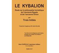 Le KYBALION: Étude sur la philosophie hermétique de l'ancienne Égypte et de l'ancienne Grèce (French Edition) by Trois Initiés (2012-07-05)
