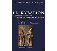 Le Kybalion - ALCHIMIE POUR L'ESPRIT - Édition définitive avec TRADUCTION MODERNE - Occulte - Hermétique - Ésotérique - Tables d'émeraude - Métaphysique