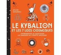 Le Kybalion Et Les 7 Lois Cosmiques - Expérimentez Au Quotidien Les Sagesses De L'egypte Ancienne