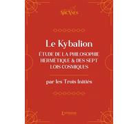 Le Kybalion (nouvelle traduction) - Étude de la philosophie hermétique et des 7 Lois cosmiques - Les Trois Inites - L'alchimiste Les Eds - broché - Essai