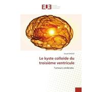 Le kyste colloïde du troisième ventricule Tumeurs cérébrales - Souad Daoud - Universitaires Europeennes - broché - Livre