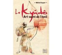 Le Kyûdô - Art sacré de l'éveil Michel Coquet (Auteur)