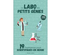 Le labo des petits génies: 19 Expériences pour scientifiques en herbe