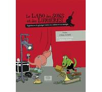 Le labo des sons et des lumières: Nouvelles expériences de physique sur le son et la lumière