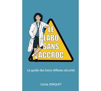 Le labo sans accroc: Le guide des bons réflexes sécurité à la paillasse