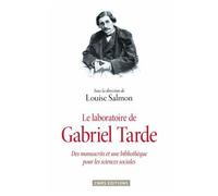 Le Laboratoire De Gabriel Tarde - Des Manuscrits Et Une Bibliothèque Pour Les Sciences Sociales