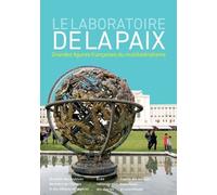 Le Laboratoire De La Paix - Grandes Figures Françaises Du Multilatéralisme
