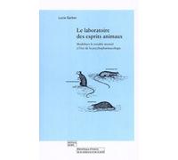 Le Laboratoire Des Esprits Animaux - Modéliser Le Trouble Mental À L'ère De La Psychopharmacologie