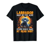 Le Labrador me Fait me Sentir Vivante des Gens stupides me Font Mal à la tête T-Shirt