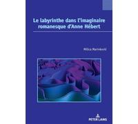 Le labyrinthe dans l'imaginaire romanesque d'Anne Hébert - Milica Marinkovic - Peter Lang - broché - Essai