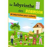 Le labyrinthe des ROBINSON 40 Labyrinthes pour enfants - ( FORMAT A4 - pages en COULEUR ): ( La famille ROBINSON a besoin de toi! )