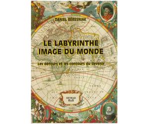 Le labyrinthe - Image du monde: les détours et les contours du devenir