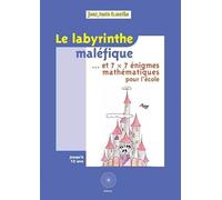 Le labyrinthe maléfique...: Et 7 x 7 énigmes mathématiques pour l'école