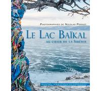 Le lac Baïkal: Au coeur de la Sibérie