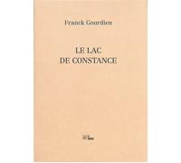 Le lac de constance Poèmes & proses de films - Franck Gourdien - La Barque - broché - Poésie