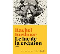 Le lac de la création - Rachel Kushner - Stock - broché - Roman