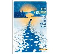 Le lac de nulle part Pete Fromm (Auteur)