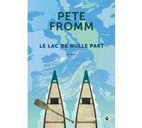 Le lac de nulle part Pete Fromm (Auteur)