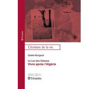 Le lac des oiseaux Vivre après l'Algérie - Gisèle Morigault - Teraedre - broché - Essai