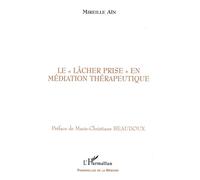 Le " lâcher prise " en médiation thérapeutique - Mireille Aïn - L'harmattan - broché - Livre