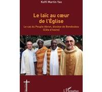 Le laïc au coeur de l'Église Le cas du Peuple Abron, diocèse de Bondoukou (Côte d'Ivoire) - Koffi Martin Yao - L'harmattan - broché - Essai