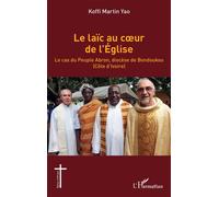 Le laïc au coeur de l'Église Le cas du Peuple Abron, diocèse de Bondoukou (Côte d'Ivoire) - Koffi Martin Yao - L'harmattan - broché - Essai