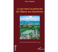 Le laïc dans la pastorale de l’Église aux Seychelles Pierre Madiela (Auteur), Benoît Elie Awazi Mbambi Kungua (Préface)