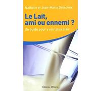 Le Lait, ami ou ennemi ? Comment y voir plus clair