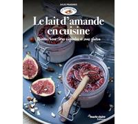 Le Lait D'amande En Cuisine - Recettes Bien-Être Végétales Et Sans Gluten